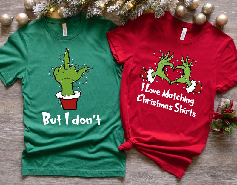 I Love Matching Christmas T-Shirts,But I Don't Matching Shirts, Christmas Shirts, Funny Couple Christmas Gift, Merry Grinchmas Shirts